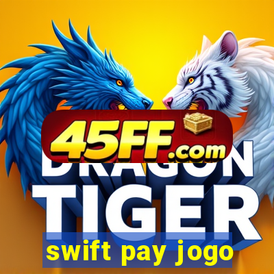 swift pay jogo
